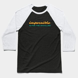 Impossible is for the unwilling Baseball T-Shirt